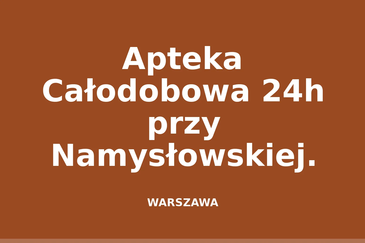 Apteka Całodobowa 24h przy Namysłowskiej.