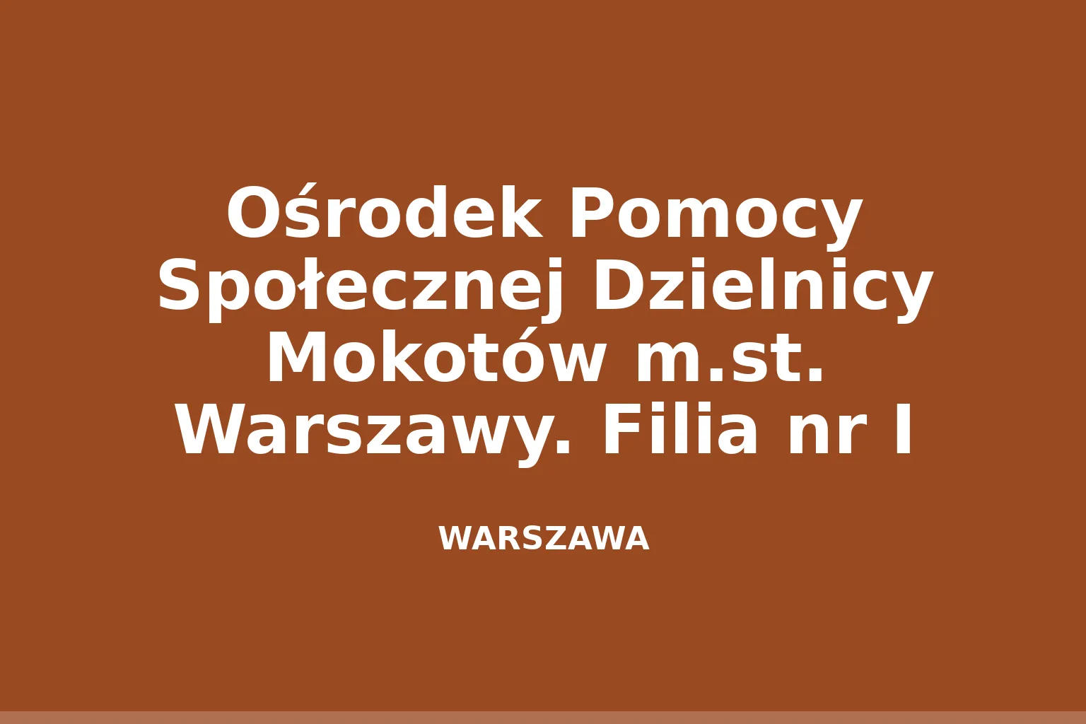 Ośrodek Pomocy Społecznej Dzielnicy Mokotów m.st. Warszawy. Filia nr I