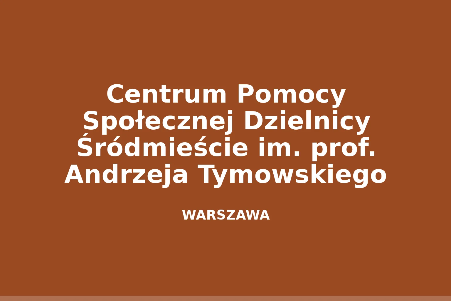 Centrum Pomocy Społecznej Dzielnicy Śródmieście im. prof. Andrzeja Tymowskiego