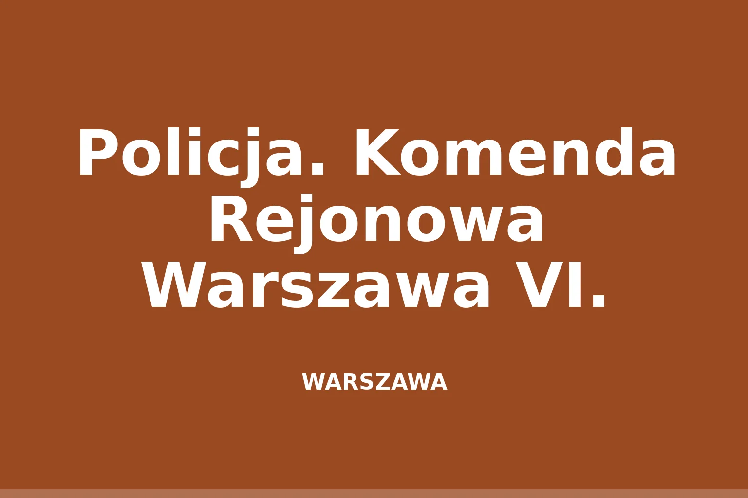 Policja. Komenda Rejonowa Warszawa VI.